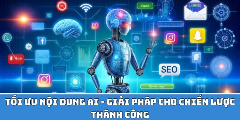 Tối Ưu Hóa Nội Dung AI – Giải Pháp Cho Thành Công